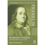 Benjamin Franklin: American Founder, Atlantic Citizen 9780415531962