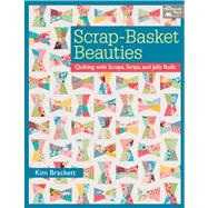Scrap-Basket Beauties: Quilting with Scraps, Strips, and Jelly Rolls 9781604681963