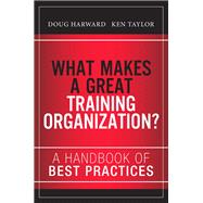 What Makes a Great Training Organization? A Handbook of Best Practices 9780133491968