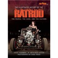 The Illustrated History of the Rat Rod: The People, the Cars, and the Culture 9781620081969