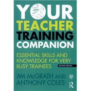 Your Teacher Training Companion: Essential skills and knowledge for very busy trainees 9781138841970