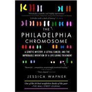 The Philadelphia Chromosome: A Genetic Mystery, a Lethal Cancer, and the Improbable Invention of a Lifesaving Treatment 9781615191970