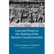 Law and Power in the Making of the Roman Commonwealth 9781107071971