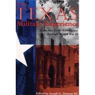 The Texas Military Experience: From the Texas Revolution Through World War II 9781603441971
