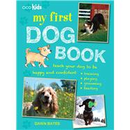 My First Dog Book: 35 Fun Activities to Do With Your Dog, for Children Aged 7 Years + 9781782491972