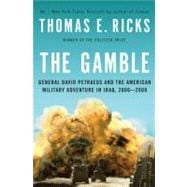 The Gamble General David Petraeus and the American Military Adventure in Iraq, 2006-2008 9781594201974