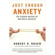 Just Enough Anxiety The Hidden Driver of Business Success 9781591841975