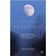 Utopia as Method The Imaginary Reconstitution of Society