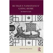 Rutilius Namatianus' Going Home: De Reditu Suo 9781138781979