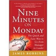 Nine Minutes on Monday: The Quick and Easy Way to Go From Manager to Leader 9780071801980