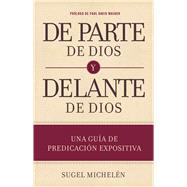De parte de Dios y delante de Dios Una guía de predicación expositiva 9781433691980