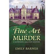 The Fine Art of Murder A Katherine Sullivan Mystery 9781683311980