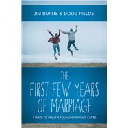The First Few Years of Marriage 8 Ways to Strengthen Your “I Do” 9780781411981