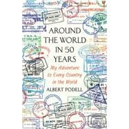 Around the World in 50 Years My Adventure to Every Country on Earth 9781250051981