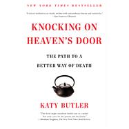 Knocking on Heaven's Door The Path to a Better Way of Death 9781451641981