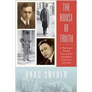 The House of Truth A Washington Political Salon and the Foundations of American Liberalism 9780190261986