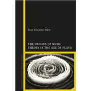 The Origins of Music Theory in the Age of Plato 9781350071988