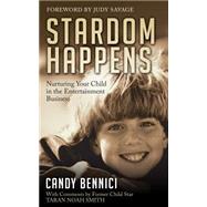 Stardom Happens: Nurturing Your Child in the Entertainment Business 9781630471989