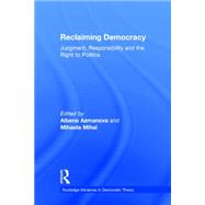 Reclaiming Democracy: Judgment, Responsibility and the Right to Politics 9781138021990