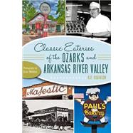 Classic Eateries of the Ozarks and Arkansas River Valley: A Delicious Tradition of Dining Out 9781626191990