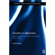 Education in Afghanistan: Developments, Influences and Legacies Since 1901 9780415621991