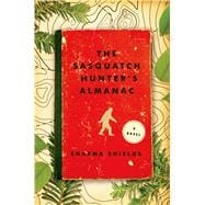 The Sasquatch Hunter's Almanac A Novel 9781627791991
