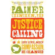 Justice Calling Live Love, Show Compassion, Be Changed 9781476761992