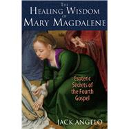 The Healing Wisdom of Mary Magdalene 9781591431992