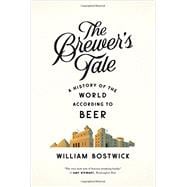The Brewer's Tale: A History of the World According to Beer 9780393351996