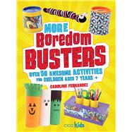 More Boredom Busters: Over 50 Awesome Activities for Children Aged 7 Years + 9781782491996