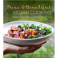Pure & Beautiful Vegan Cooking Recipes Inspired by Rural Life in Alaska 9781624141997