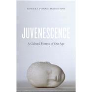 Juvenescence: A Cultural History of Our Age 9780226171999