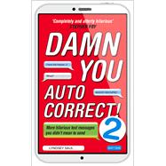Damn You Autocorrect! 2: More Hilarious Text Messages You Didn't Mean to Send 9780753541999