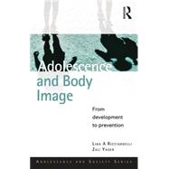 Adolescence and Body Image: From Development to Preventing Dissatisfaction 9781848721999