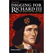 Digging for Richard III: The Search for the Lost King 9780500252000