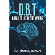 D.B.T a Way of Life in the Making 9781796032000