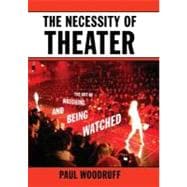 The Necessity of Theater The Art of Watching and Being Watched 9780195332001