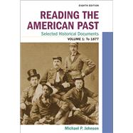 Reading the American Past: Selected Historical Documents, Volume 1: To 1877 9781319212001