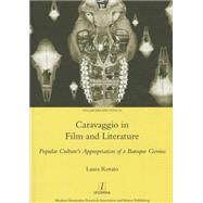 Caravaggio in Film and Literature: Popular Culture's Appropriation of a Baroque Genius: Popular Culture's Appropriation of a Baroque Genius 9781909662001