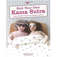 Knit Your Own Kama Sutra: Twelve Playful Projects for Naughty Knitters 9780062352002