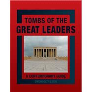 Tombs of Great Leaders: A Contemporary Guide 9781780232003