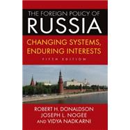The Foreign Policy of Russia: Changing Systems, Enduring Interests, 2014 9780765642004