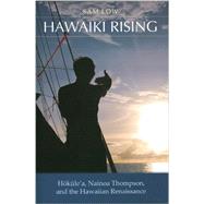 Hawaiki Rising: Hokulea, Nainoa Thompson, and the Hawaiian Renaissance 9781617102004