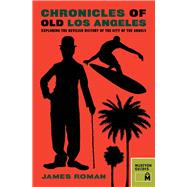 Chronicles of Old Los Angeles: Exploring the Devilish History of the City of the Angels 9781940842004