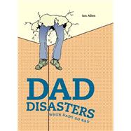 Dad Disasters: When Dads Go Bad 9781911042006