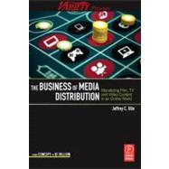 The Business of Media Distribution: Monetizing Film, TV and Video Content in an Online World 9780240812007