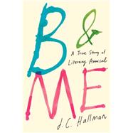 B & Me A True Story of Literary Arousal 9781451682007