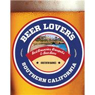 Beer Lover's Southern California Best Breweries, Brewpubs & Beer Bars 9780762792009