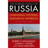 The Foreign Policy of Russia: Changing Systems, Enduring Interests, 2014 9780765642011