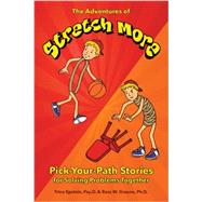 The Adventures of Stretch More: Pick-your-path Stories for Solving Problems Together 9781606132012